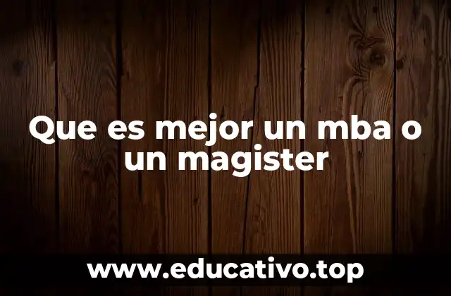 Que es mejor un mba o un magister