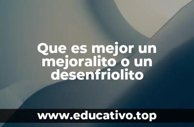 Que es mejor un mejoralito o un desenfriolito