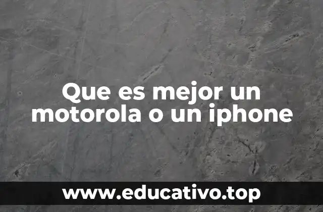 Que es mejor un motorola o un iphone