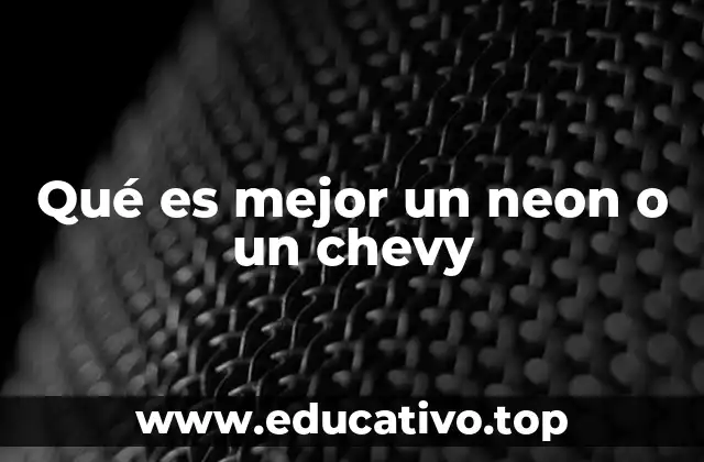 Qué es mejor un neon o un chevy