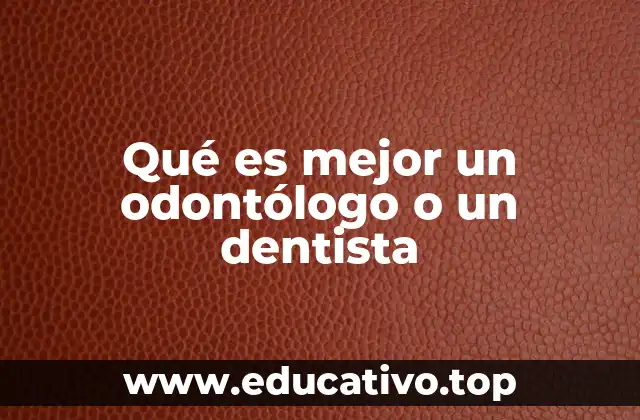 Qué es mejor un odontólogo o un dentista