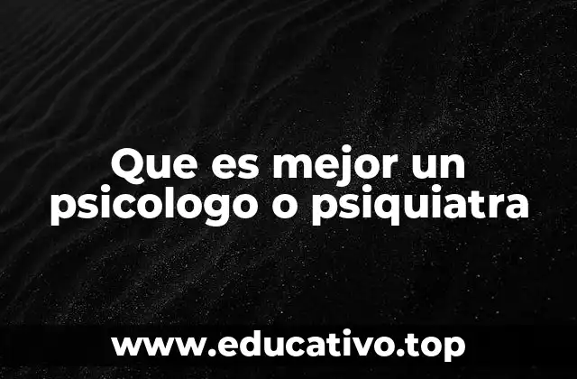 Que es mejor un psicologo o psiquiatra