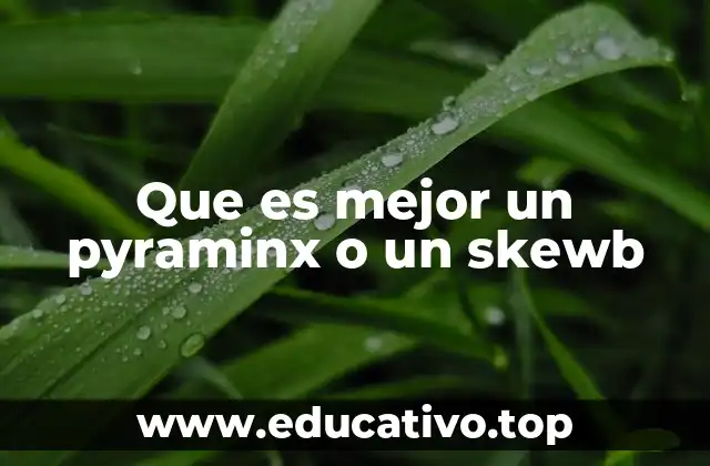 Que es mejor un pyraminx o un skewb