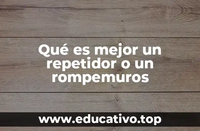 Qué es mejor un repetidor o un rompemuros