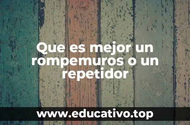 Que es mejor un rompemuros o un repetidor