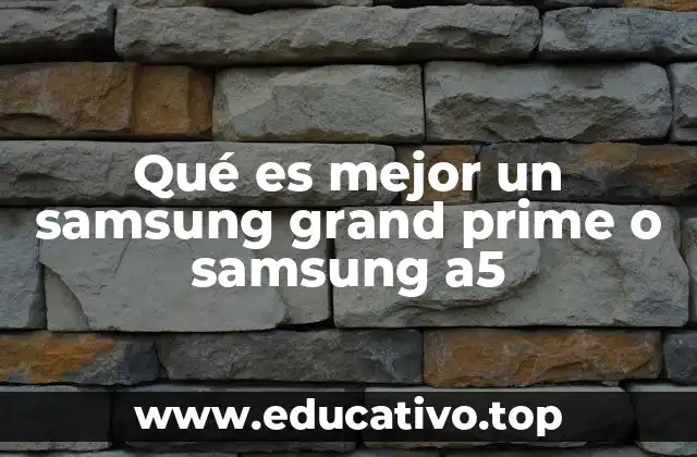 Qué es mejor un samsung grand prime o samsung a5