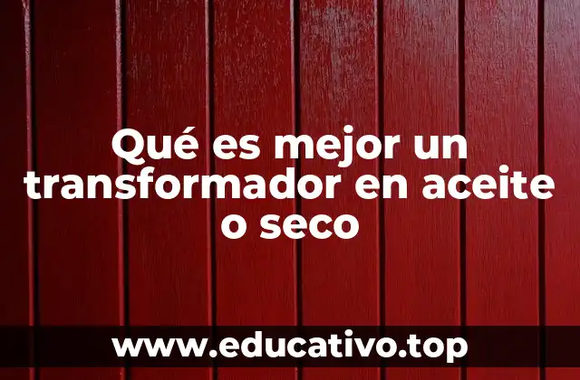 Qué es mejor un transformador en aceite o seco