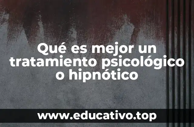 Qué es mejor un tratamiento psicológico o hipnótico