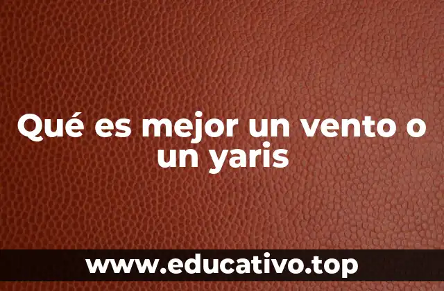 Qué es mejor un vento o un yaris