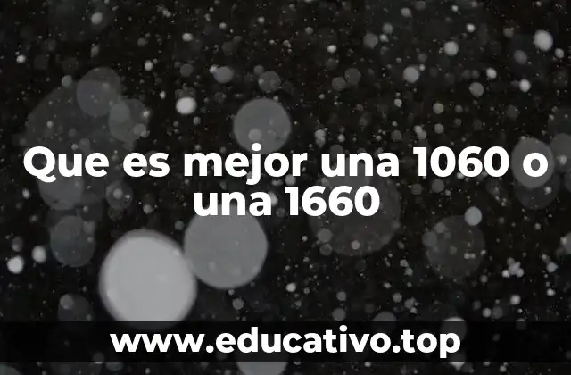 Que es mejor una 1060 o una 1660