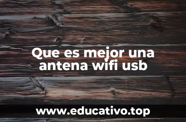 Que es mejor una antena wifi usb