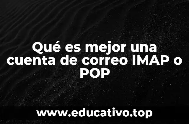 Qué es mejor una cuenta de correo IMAP o POP