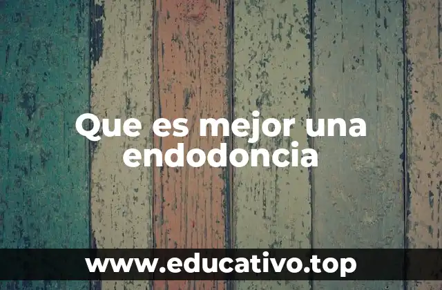 Que es mejor una endodoncia