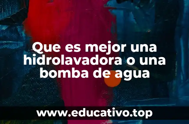 Que es mejor una hidrolavadora o una bomba de agua