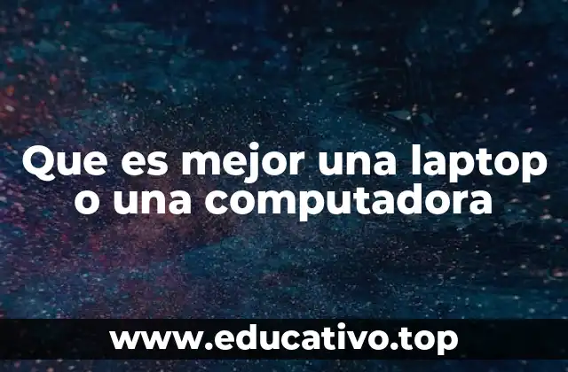 Que es mejor una laptop o una computadora