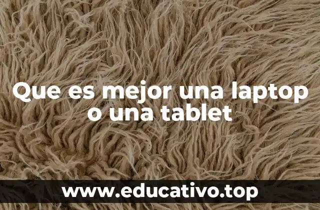 Que es mejor una laptop o una tablet