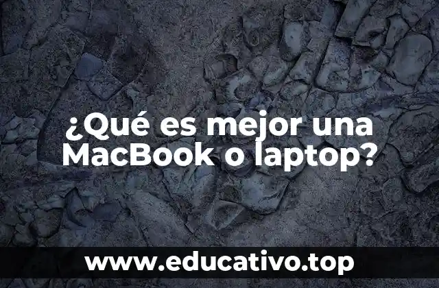 ¿Qué es mejor una MacBook o laptop?