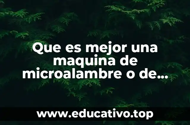 Que es mejor una maquina de microalambre o de electrodo