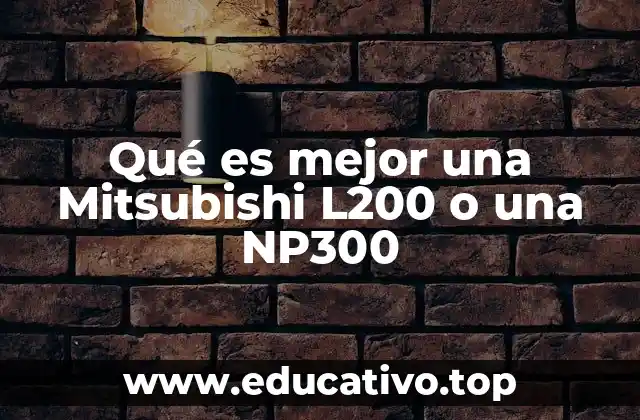 Qué es mejor una Mitsubishi L200 o una NP300