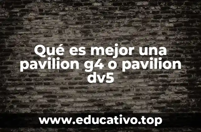 Qué es mejor una pavilion g4 o pavilion dv5