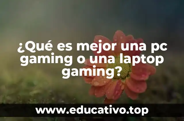 ¿Qué es mejor una pc gaming o una laptop gaming?