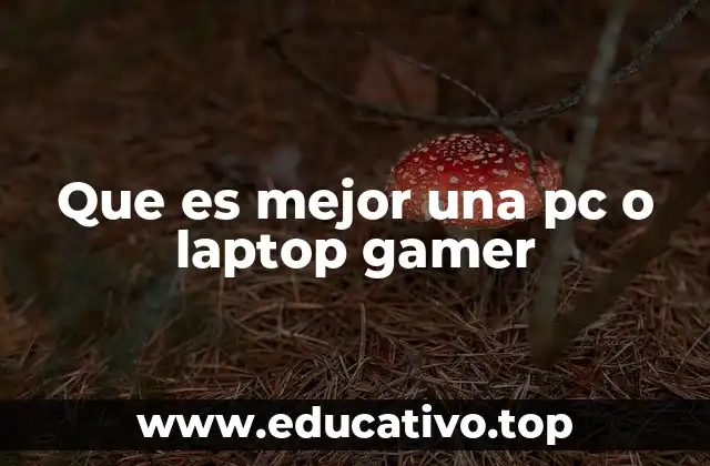 Factores a considerar al elegir entre una PC y una laptop gamer