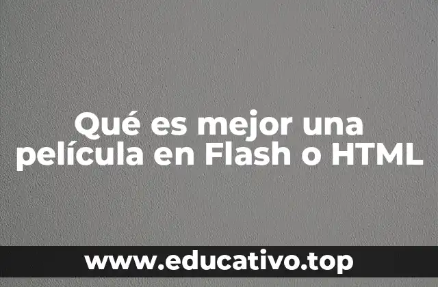 Qué es mejor una película en Flash o HTML