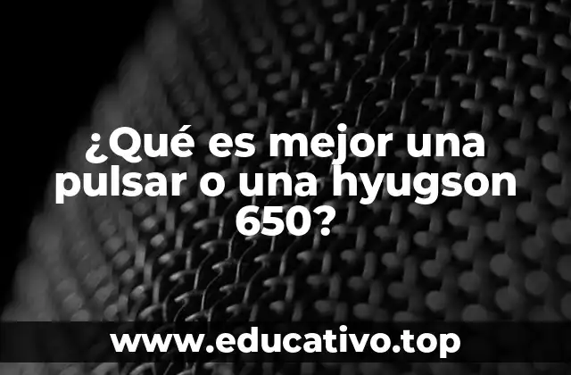 ¿Qué es mejor una pulsar o una hyugson 650?