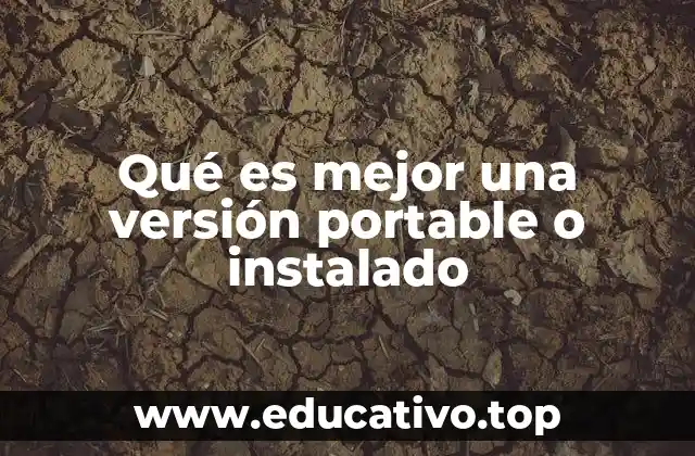 Qué es mejor una versión portable o instalado