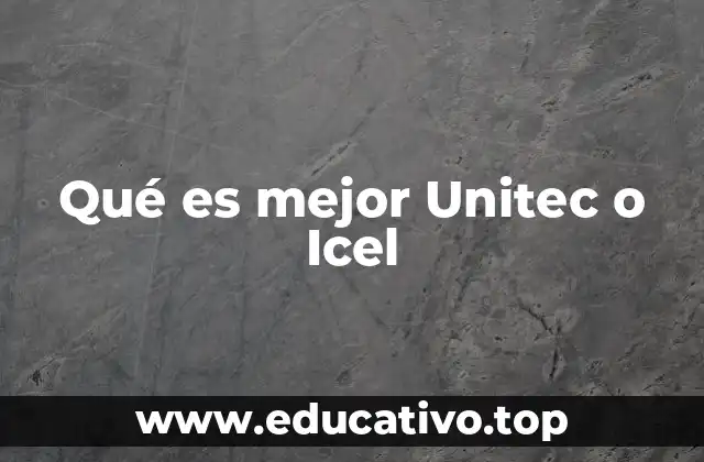 Qué es mejor Unitec o Icel