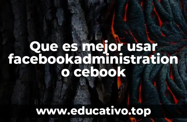 Que es mejor usar facebookadministration o cebook