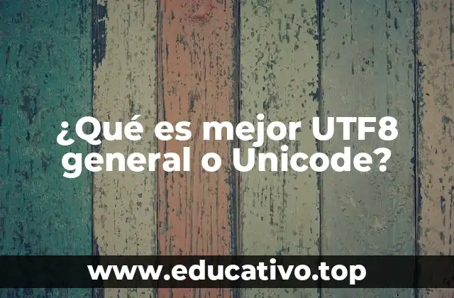 ¿Qué es mejor UTF8 general o Unicode?
