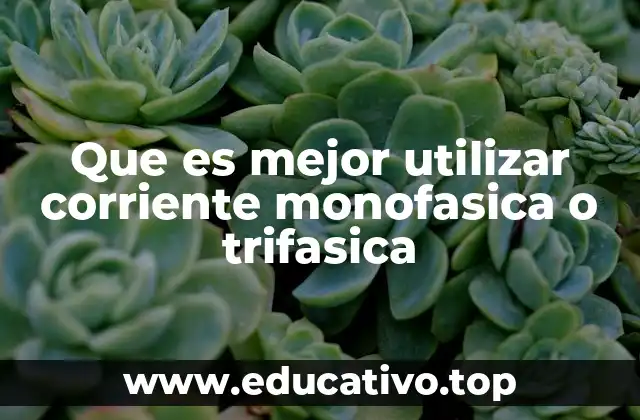 Que es mejor utilizar corriente monofasica o trifasica