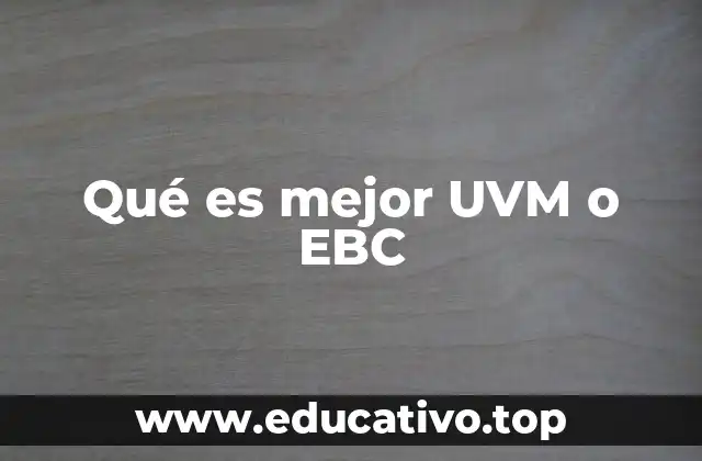 Qué es mejor UVM o EBC