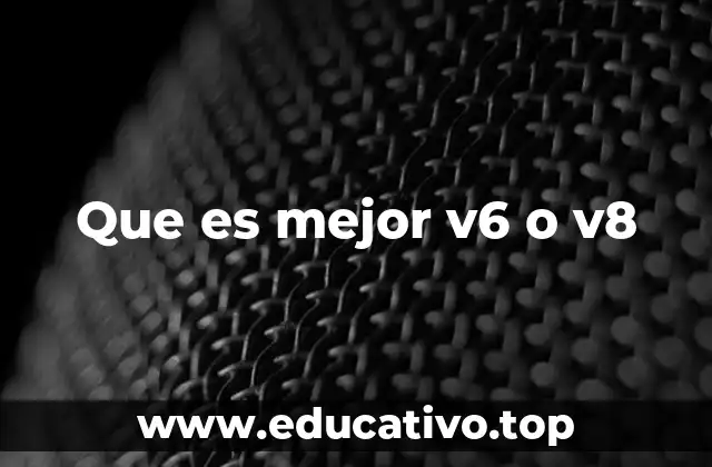 Que es mejor v6 o v8