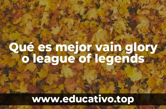 Qué es mejor vain glory o league of legends