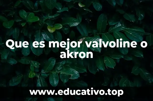 Que es mejor valvoline o akron