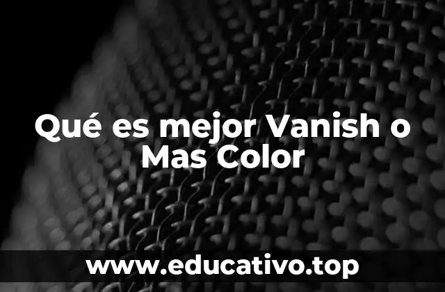 Qué es mejor Vanish o Mas Color