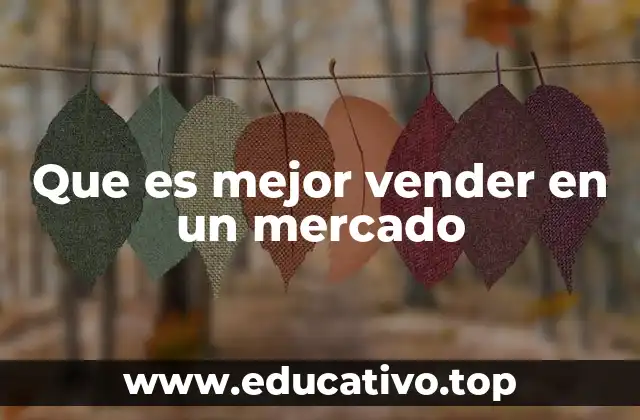 Que es mejor vender en un mercado