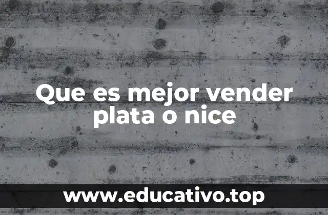 Que es mejor vender plata o nice