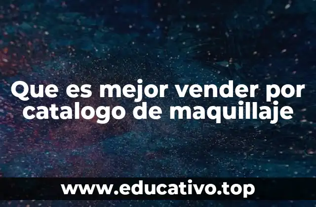 Que es mejor vender por catalogo de maquillaje