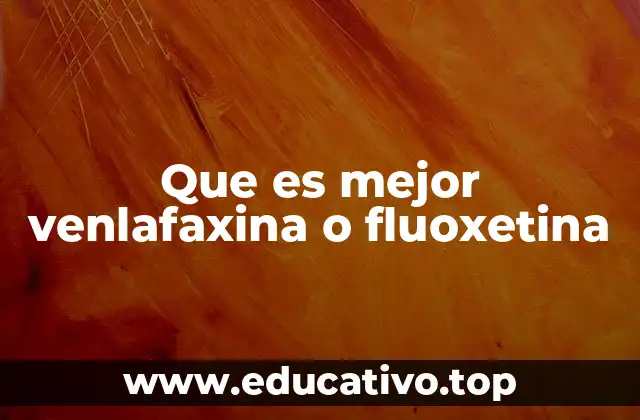 Que es mejor venlafaxina o fluoxetina