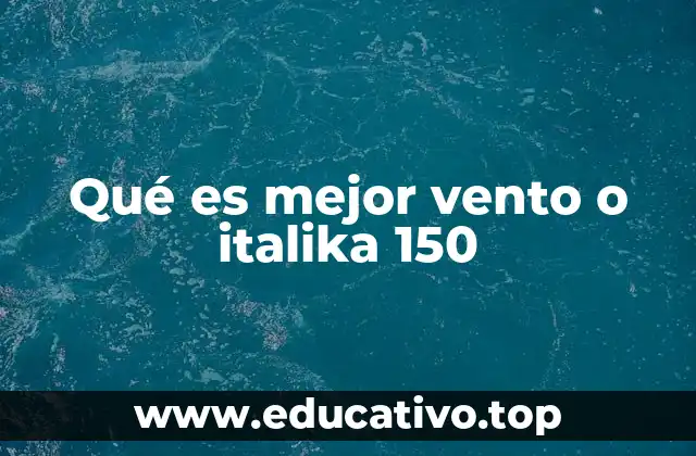 Qué es mejor vento o italika 150