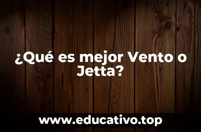 ¿Qué es mejor Vento o Jetta?