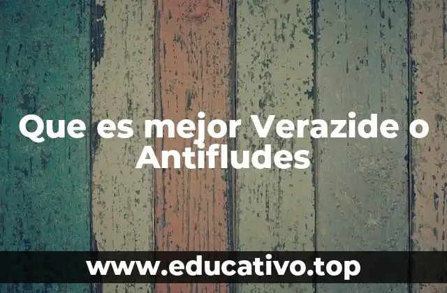 Que es mejor Verazide o Antifludes