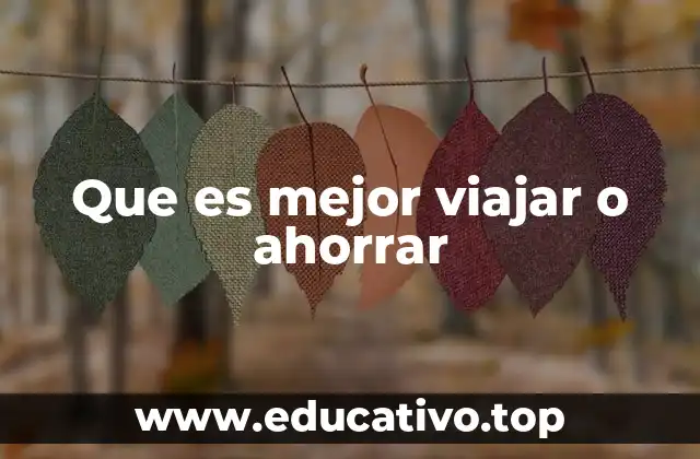 Que es mejor viajar o ahorrar