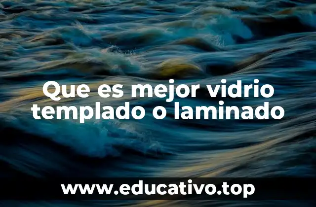 Que es mejor vidrio templado o laminado