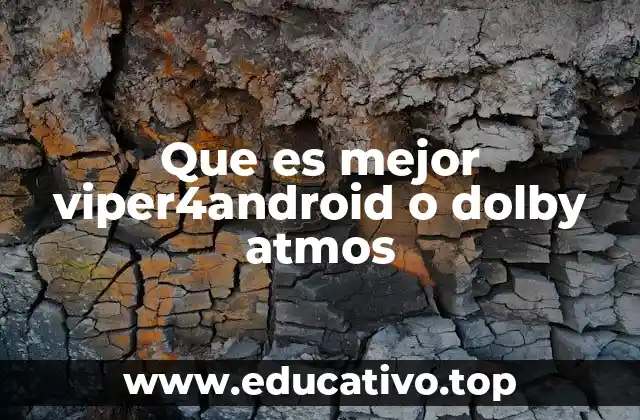 Que es mejor viper4android o dolby atmos