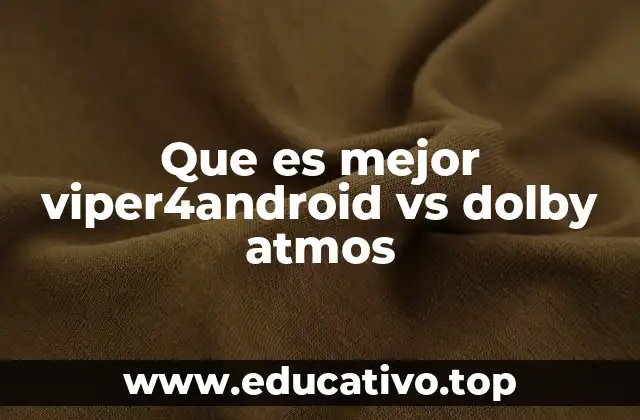 Que es mejor viper4android vs dolby atmos