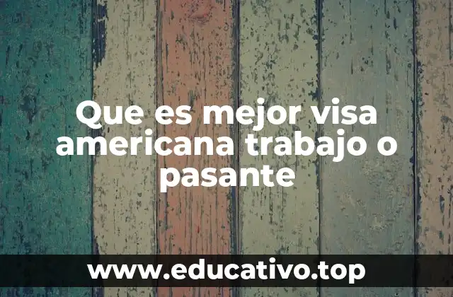 Que es mejor visa americana trabajo o pasante